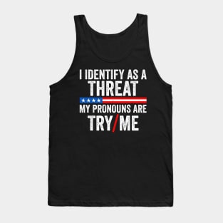 I identify as a Threat - My pronouns are Try Me Funny Tank Top